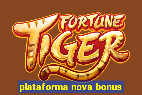 plataforma nova bonus